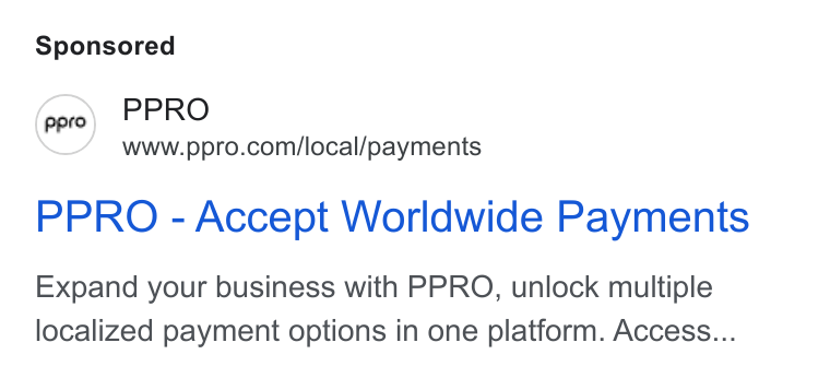 PPRO ad on Google Ads: PPRO - Accept Worldwide Payments Expand your business with PPRO, unlock multiple localized payment options in one platform. Access...