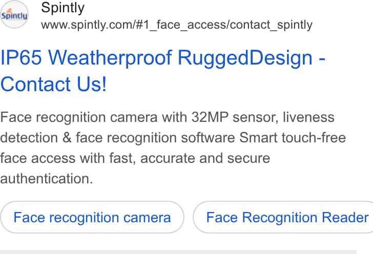 Spintly ad on Google Ads: IP65 Weatherproof Rugged Design - Contact Us! Face recognition camera with 32MP sensor, liveness detection & face recognition software Smart touch-free face access with fast, accurate and secure authentication. Face Recognition Reader