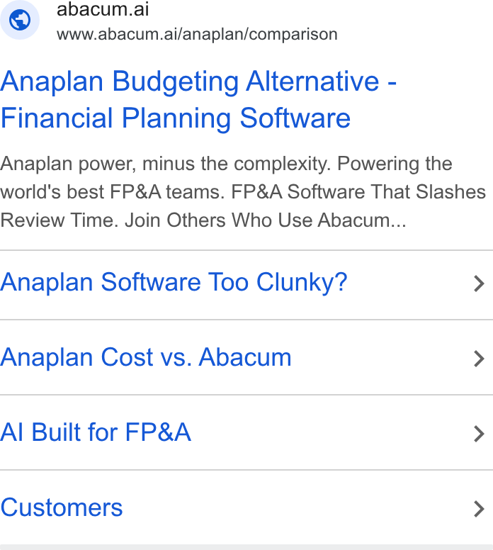 Abacum ad on Google Ads: © abacum.ai www.abacum.ai/anaplan/comparison Anaplan Budgeting Alternative - Financial Planning Software Anaplan power, minus the complexity. Powering the world's best FP& A teams. FP& A Software That Slashes Review Time. Join Others Who Use Abacum... Anaplan Software Too Clunky? > Anaplan Cost vs. Abacum > Al Built for FP& A > Customers >