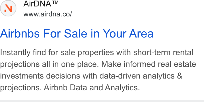 AirDNA ad on Google Ads: Aironbs For Sale in Your Area Instantly find for sale properties with short-term rental projections all in one place. Make informed real estate investments decisions with data-driven analytics & projections. Aironb Data and Analytics.