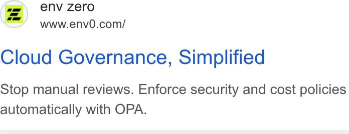env zero ad on Google Ads: Cloud Governance, Simplified Stop manual reviews. Enforce security and cost policies automatically with OPA.