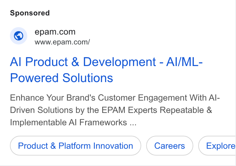 EPAM Systems ad on Google Ads: www.epam.com/ Al Product & Development - Al/ML- Powered Solutions Enhance Your Brand's Customer Engagement With Al- Driven Solutions by the EPAM Experts Repeatable & implementable Al Frameworks ... Product & Platform Innovation Explore