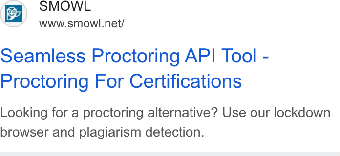Smowltech ad on Google Ads: Seamless Proctoring API Tool - Proctoring For Certifications Looking for a proctoring alternative? Use our lockdown browser and plagiarism detection.