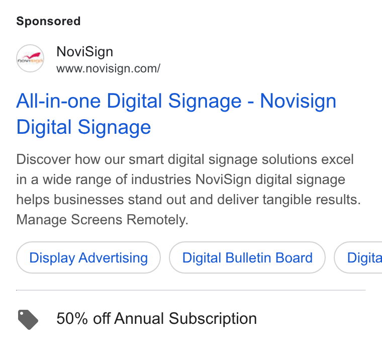 NoviSign ad on Google Ads: All-in-one Digital Signage - Novisign Digital Signage Discover how our smart digital signage solutions excel in a wide range of industries Novi Sign digital signage helps businesses stand out and deliver tangible results. Manage Screens Remotely. Display Advertising Digital Bulletin Board } ( Digita @ 50% off Annual Subscription