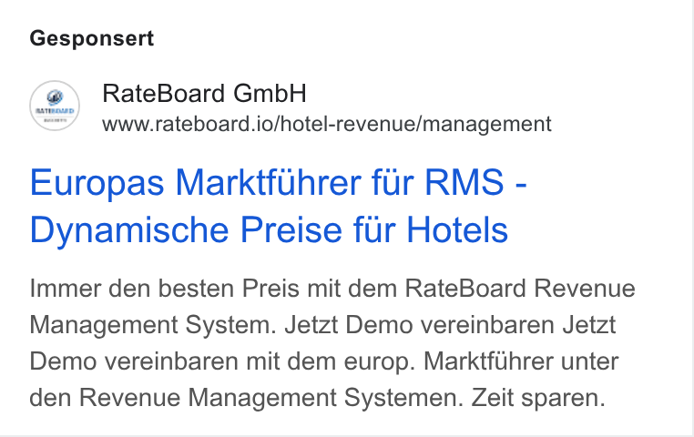 RateBoard ad on Google Ads: Gesponsert Rate Board Gmb H www.rateboard.io/hotel-revenue/management Europas Marktfuhrer fur RMS - Dynamische Preise fur Hotels Immer den besten Preis mit dem Rate Board Revenue Management System. Jetzt Demo vereinbaren Jetzt Demo vereinbaren mit dem europ. Marktfihrer unter den Revenue Management Systemen. Zeit sparen.