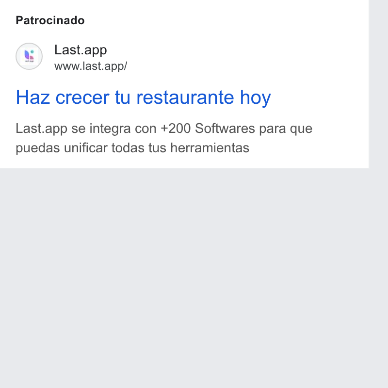 Last.app ad on Google Ads: Patrocinado Last.app www.last.app/ Haz crecer tu restaurante hoy Last.app se integra con +200 Softwares para que puedas unificar todas tus herramientas