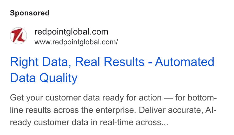 Redpoint Global ad on Google Ads: www.redpointglobal.com/ Right Data, Real Results - Automated Data Quality Get your customer data ready for action — for bottom- line results across the enterprise. Deliver accurate, Al- ready customer data in real-time across...