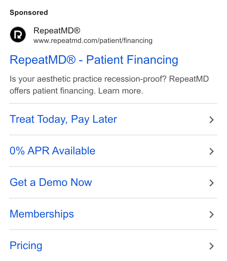 RepeatMD ad on Google Ads: Repeat MD® - Patient Financing Is your aesthetic practice recession-proof? Repeat MD offers patient financing. Learn more. Treat Today, Pay Later 0% APR Available Get a Demo Now Memberships Pricing