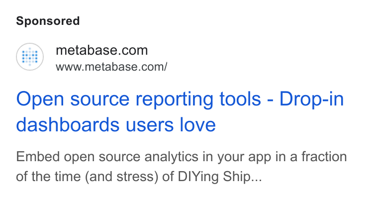 Metabase ad on Google Ads: www.metabase.com/ Open source reporting tools - Drop-in dashboards users love Embed open source analytics in your app in a fraction of the time (and stress) of DIYing Ship...