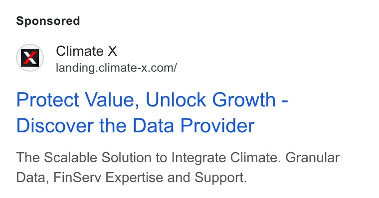 Climate X ad on Google Ads: Protect Value, Unlock Growth - Discover the Data Provider The Scalable Solution to Integrate Climate. Granular Data, Fin Serv Expertise and Support.
