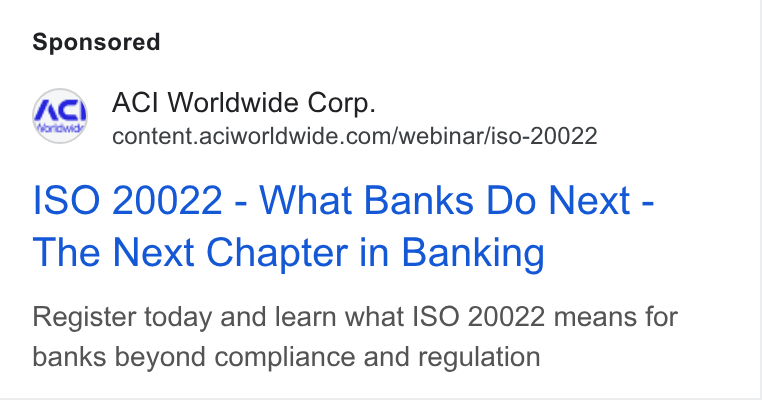 ACI Worldwide ad on Google Ads: ISO 20022 - What Banks Do Next - The Next Chapter in Banking Register today and learn what ISO 20022 means for banks beyond compliance and regulation
