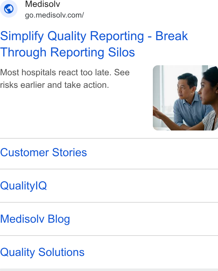 Medisolv ad on Google Ads: Simplify Quality Reporting - Break Through Reporting Silos Most hospitals react too late. See risks earlier and take action. Customer Stories Qualityl Q Medisolv Blog Quality Solutions
