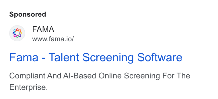Fama ad on Google Ads: ep FAMA www.fama.io/ Fama - Talent Screening Software Compliant And Al-Based Online Screening For The Enterprise.