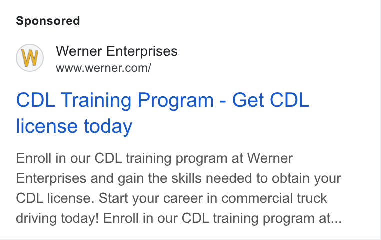Werner Enterprises ad on Google Ads: CDL Training Program - Get CDL license today Enroll in our CDL training program at Werner Enterprises and gain the skills needed to obtain your CDL license. Start your career in commercial truck driving today! Enroll in our CDL training program at...