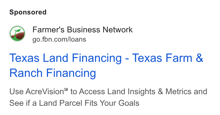Farmer's Business Network ad on Google Ads: Texas Land Financing - Texas Farm & Ranch Financing Use Acre Vision®™ to Access Land Insights & Metrics and See if a Land Parcel Fits Your Goals