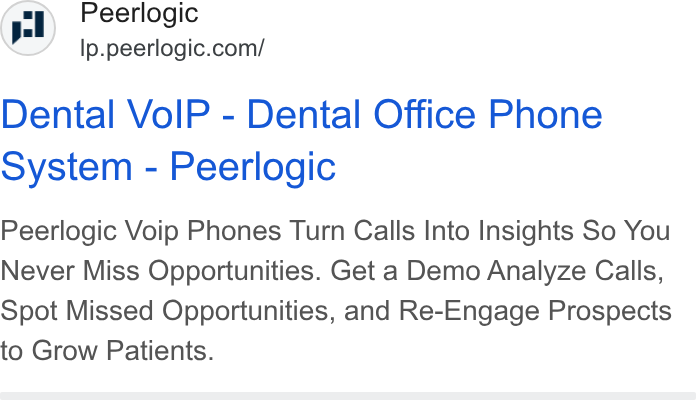 Peerlogic ad on Google Ads: Dental Vo IP - Dental Office Phone System - Peerlogic Peerlogic Voip Phones Turn Calls Into Insights So You Never Miss Opportunities. Get a Demo Analyze Calls, Spot Missed Opportunities, and Re-Engage Prospects to Grow Patients.