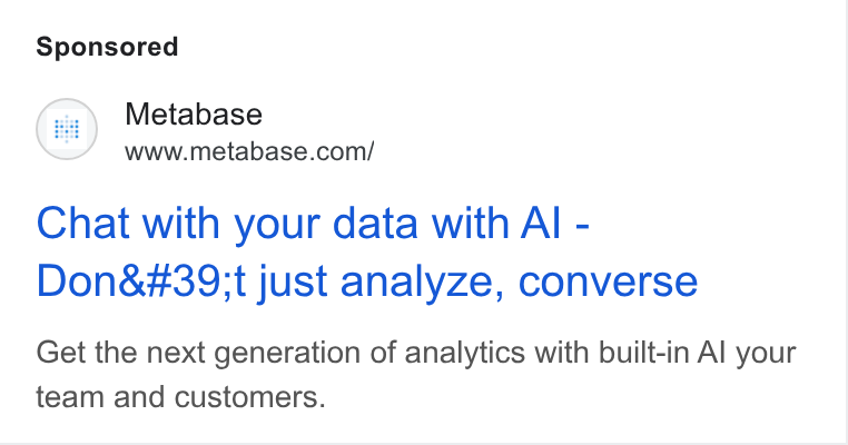 Metabase ad on Google Ads: Chat with your data with Al - Don't just analyze, converse Get the next generation of analytics with built-in Al your team and customers.