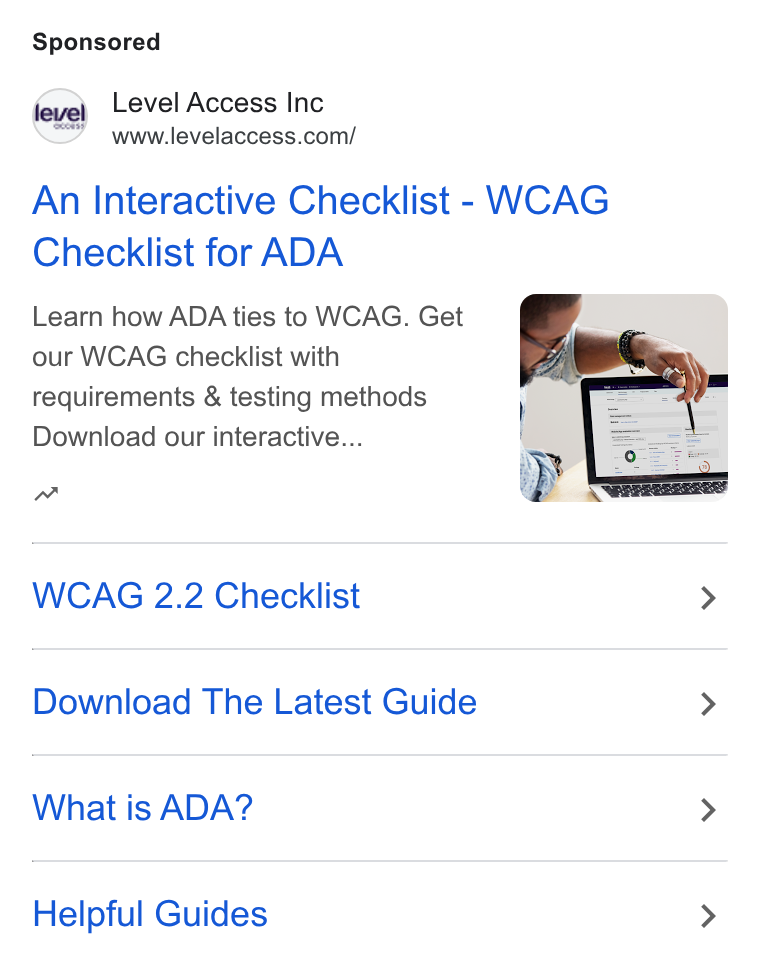 Level Access ad on Google Ads: An Interactive Checklist - WCAG Checklist for ADA Learn how ADA ties to WCAG. Get our WCAG checklist with requirements & testing methods Download our interactive... a“ WCAG 2.2 Checklist > Download The Latest Guide > What is ADA? > Helpful Guides >