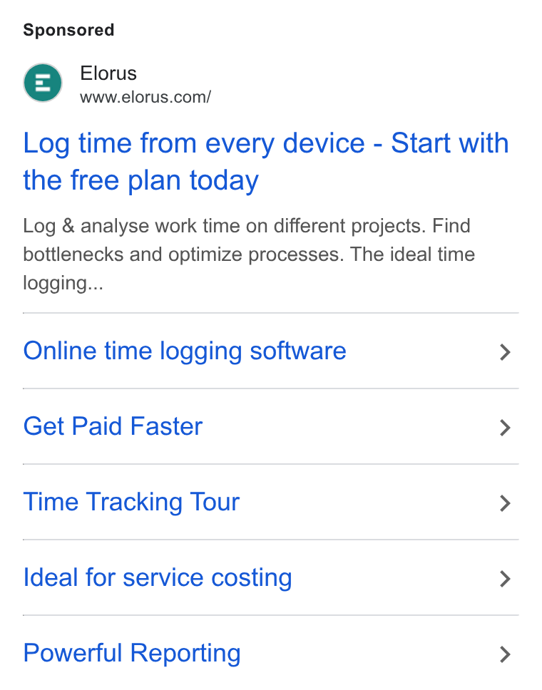 Elorus ad on Google Ads: Log time from every device - Start with the free plan today Log & analyse work time on different projects. Find bottlenecks and optimize processes. The ideal time logging... Online time logging software > Get Paid Faster > Time Tracking Tour > Ideal for service costing > Powerful Reporting >