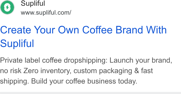 Supliful ad on Google Ads: Create Your Own Coffee Brand With Supliful Private label coffee dropshipping: Launch your brand, no risk Zero inventory, custom packaging & fast shipping. Build your coffee business today.