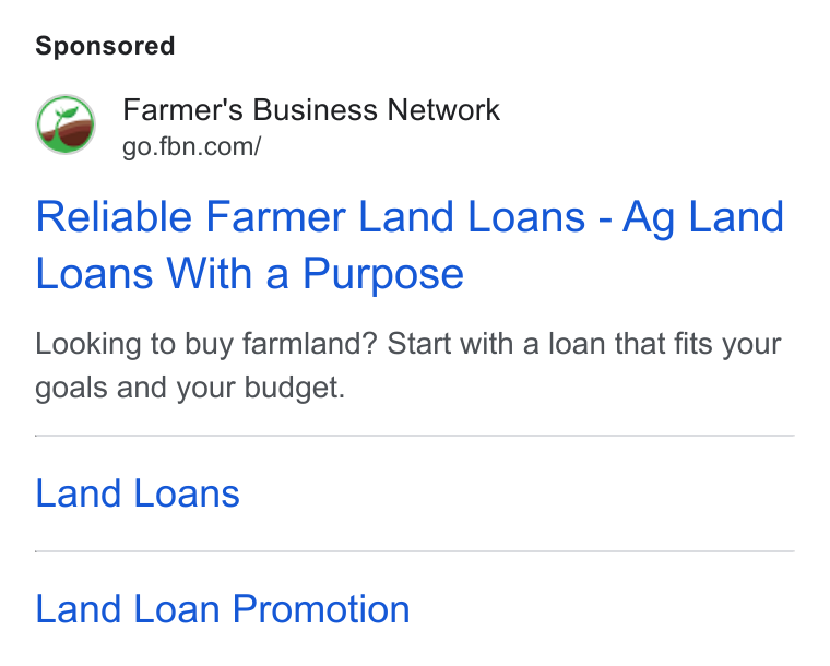 Farmer's Business Network ad on Google Ads: Reliable Farmer Land Loans - Ag Land Loans With a Purpose Looking to buy farmland? Start with a loan that fits your goals and your budget. Land Loans Land Loan Promotion