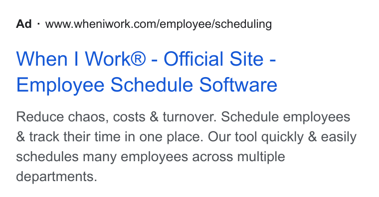 When I Work ad on Google Ads: When | Work® - Official Site - Employee Schedule Software Reduce chaos, costs & turnover. Schedule employees & track their time in one place. Our tool quickly & easily schedules many employees across multiple departments.