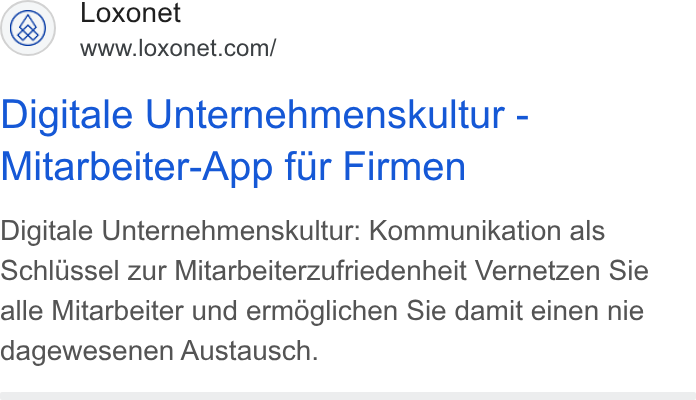 Loxonet ad on Google Ads: Digitale Unternehmenskultur - Mitarbeiter-App fur Firmen Digitale Unternehmenskultur: Kommunikation als Schlussel zur Mitarbeiterzufriedenheit Vernetzen Sie alle Mitarbeiter und ermdglichen Sie damit einen nie dagewesenen Austausch.