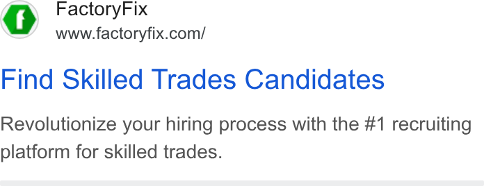 FactoryFix ad on Google Ads: Find Skilled Trades Candidates Revolutionize your hiring process with the #1 recruiting platform for skilled trades.