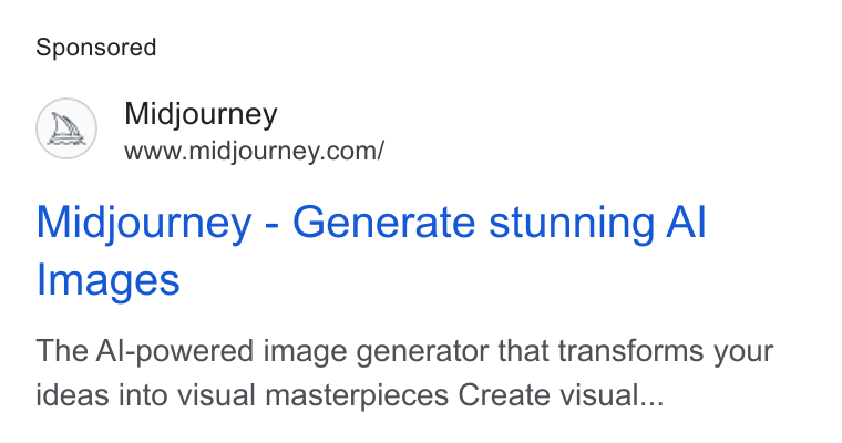 Midjourney ad on Google Ads: Midjourney - Generate stunning Al Images The Al-powered image generator that transforms your ideas into visual masterpieces Create visual...