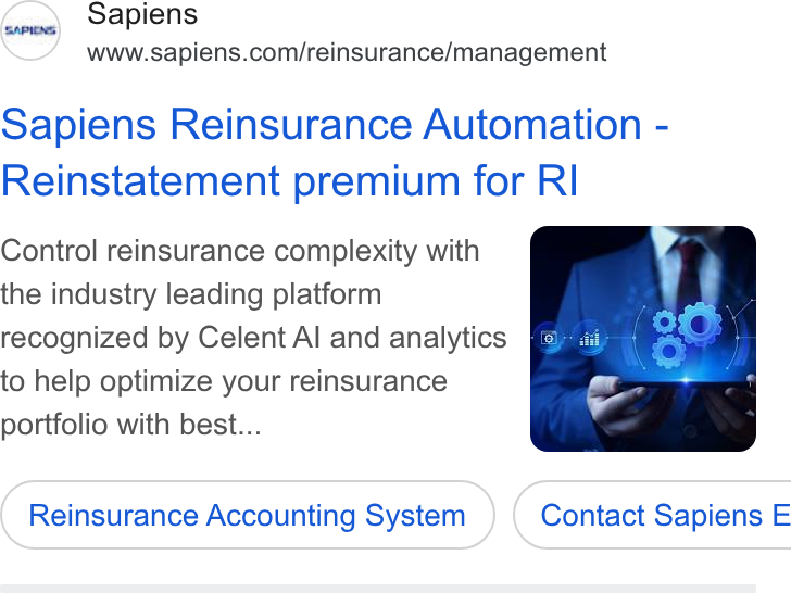 Sapiens ad on Google Ads: Sapiens Reinsurance Automation - Reinstatement premium for RI Control reinsurance complexity with the industry leading platform recognized by Celent Al and analytics —& to help optimize your reinsurance portfolio with best... Reinsurance Accounting ( Reinsurance Accounting System ) ( Contact Sapiens E