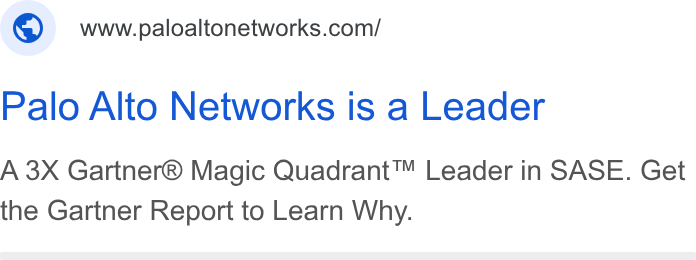 Palo Alto Networks ad on Google Ads: Palo Alto Networks is a Leader A 3X Gartner® Magic Quadrant™ Leader in SASE. Get the Gartner Report to Learn Why.