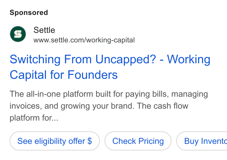 Settle ad on Google Ads: Switching From Uncapped? - Working Capital for Founders The all-in-one platform built for paying bills, managing invoices, and growing your brand. The cash flow platform for... See eligibility offer $ Check Pricing ) ( Buy Inventc