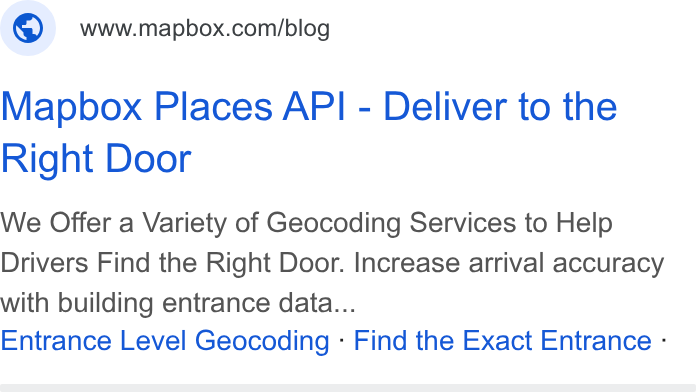 Mapbox ad on Google Ads: Mapbox Places API - Deliver to the Right Door We Offer a Variety of Geocoding Services to Help Drivers Find the Right Door. Increase arrival accuracy with building entrance data... Entrance Level Geocoding « Find the Exact Entrance -