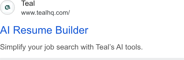 Teal ad on Google Ads: Al Resume Builder Simplify your job search with Teal’s Al tools.