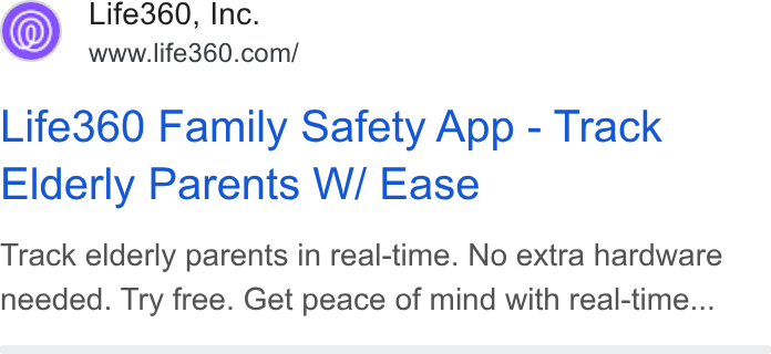 Life360 ad on Google Ads: Life360 Family Safety App - Track Elderly Parents W/ Ease Track elderly parents in real-time. No extra hardware needed. Try free. Get peace of mind with real-time...