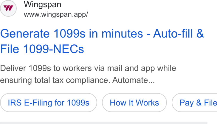 Wingspan ad on Google Ads: Wingspan www.wingspan.app/ Generate 1099s in minutes - Auto-fill & File 1099-NECs Deliver 1099s to workers via mail and app while ensuring total tax compliance. Automate... IRS E-Filing for 1099s How It Works } ( Pay & File