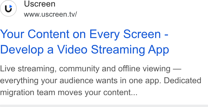 Uscreen ad on Google Ads: Uscreen www.uscreen.tv/ Your Content on Every Screen - Develop a Video Streaming App Live streaming, community and offline viewing — everything your audience wants in one app. Dedicated migration team moves your content...