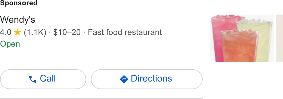 Wendy's ad on Google Ads: Wendy's 4.0 % (1.1K) - $10—20 : Fast food restaurant Open