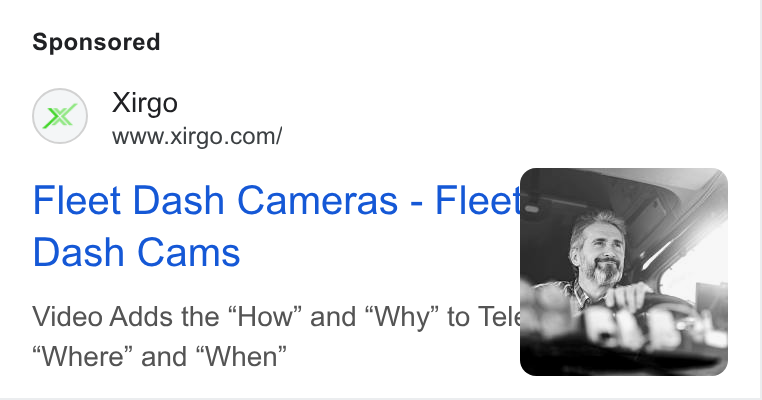 Xirgo Technologies ad on Google Ads: Fleet Dash Cameras - Flee®@ = Dash Cams Video Adds the “How” and “Why” to Tele : Where” and “When”