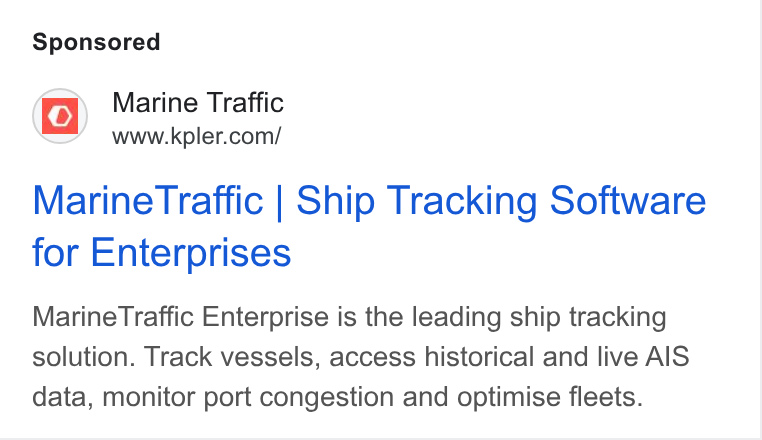 Kpler ad on Google Ads: Marine Traffic | Ship Tracking Software for Enterprises Marine Traffic Enterprise is the leading ship tracking solution. Track vessels, access historical and live AIS data, monitor port congestion and optimise fleets.