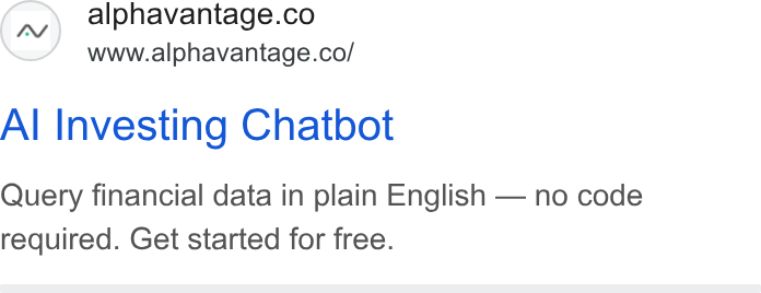 Alpha Vantage ad on Google Ads: www.alphavantage.co/ Al Investing Chatbot Query financial data in plain English — no code required. Get started for free.