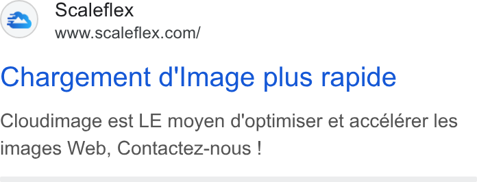 Scaleflex ad on Google Ads: Chargement d'lmage plus rapide Cloudimage est LE moyen d'optimiser et accélérer les images Web, Contactez-nous !