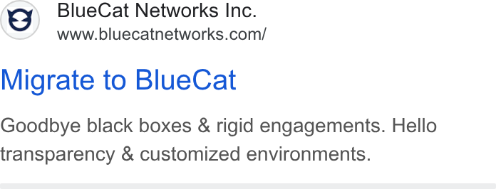 BlueCat ad on Google Ads: Migrate to Blue Cat Goodbye black boxes & rigid engagements. Hello transparency & customized environments.