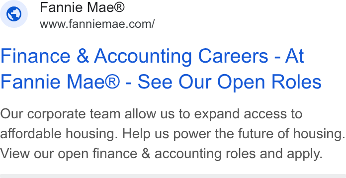 Fannie Mae ad on Google Ads: Finance & Accounting Careers - At Fannie Mae® - See Our Open Roles Our corporate team allow us to expand access to affordable housing. Help us power the future of housing. View our open finance & accounting roles and apply.
