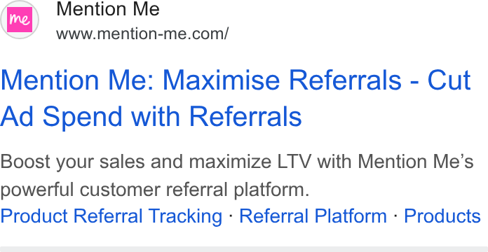 Mention Me ad on Google Ads: Mention Me: Maximise Referrals - Cut Ad Spend with Referrals Boost your sales and maximize LTV with Mention Me’s powerful customer referral platform. Product Referral Tracking - Referral Platform - Products