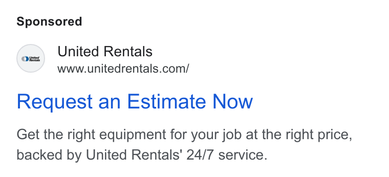 United Rentals ad on Google Ads: Request an Estimate Now Get the right equipment for your job at the right price, backed by United Rentals' 24/7 service.