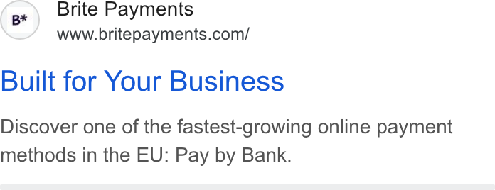 Brite Payments ad on Google Ads: Built for Your Business Discover one of the fastest-growing online payment methods in the EU: Pay by Bank.