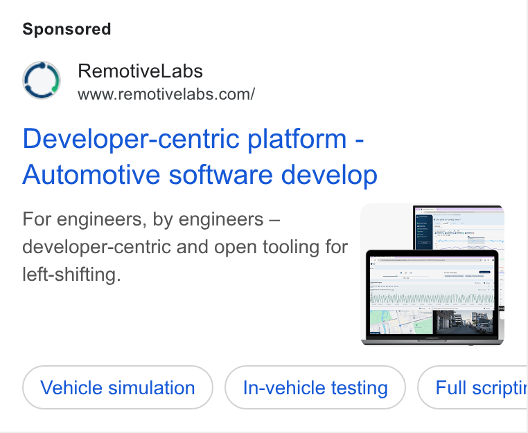 RemotiveLabs ad on Google Ads: Developer-centric platform - Automotive software develop For engineers, by engineers — [ developer-centric and open tooling for left-shifting. Vehicle simulation In-vehicle testing Full scriptit Co