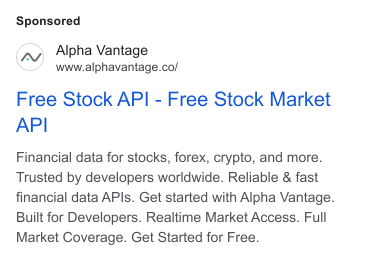Alpha Vantage ad on Google Ads: Free Stock API - Free Stock Market API Financial data for stocks, forex, crypto, and more. Trusted by developers worldwide. Reliable & fast financial data APIs. Get started with Alpha Vantage. Built for Developers. Realtime Market Access. Full Market Coverage. Get Started for Free.