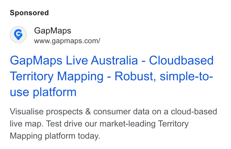 GapMaps ad on Google Ads: Gap Maps Live Australia - Cloudbased Territory Mapping - Robust, simple-to- use platform Visualise prospects & consumer data on a cloud-based live map. Test drive our market-leading Territory Mapping platform today.